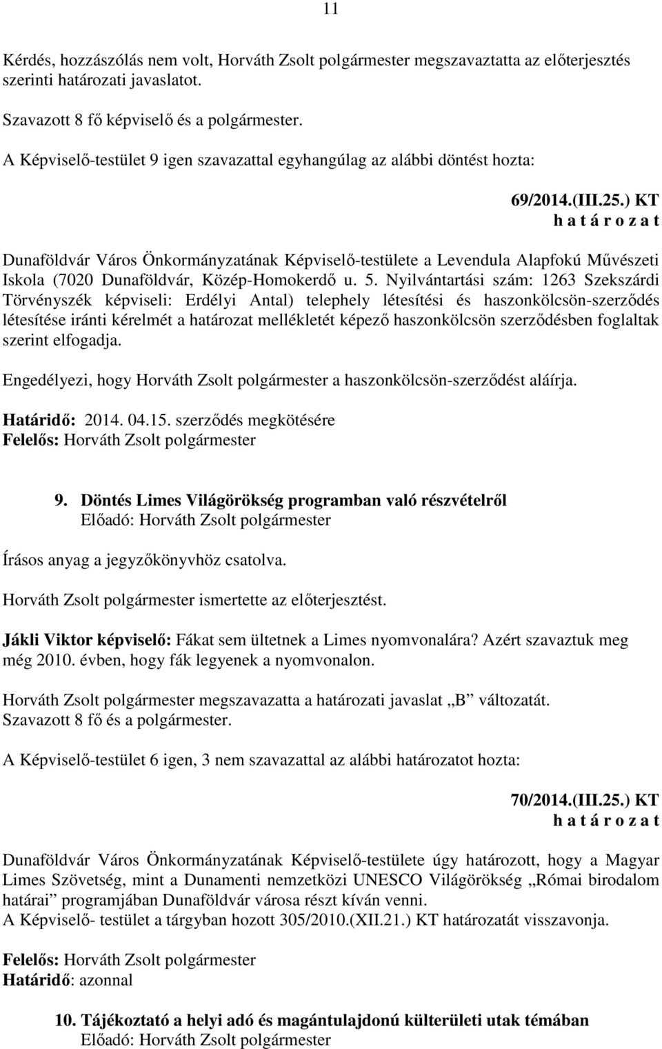 ) KT Dunaföldvár Város Önkormányzatának Képviselő-testülete a Levendula Alapfokú Művészeti Iskola (7020 Dunaföldvár, Közép-Homokerdő u. 5.