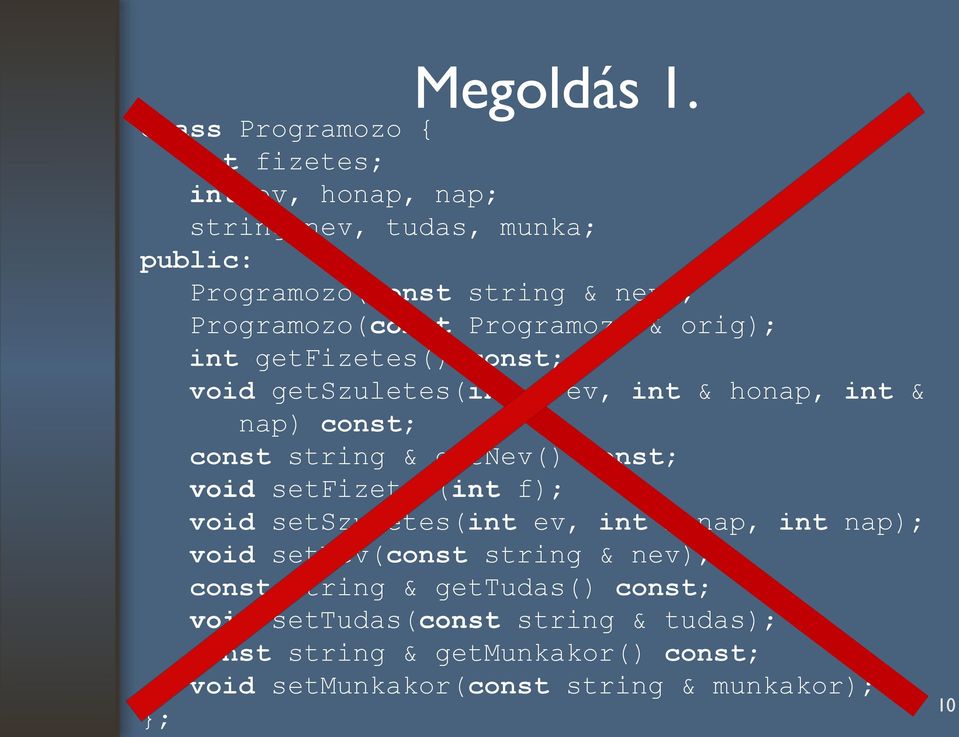 Programozo(const Programozo & orig); int getfizetes() const; void getszuletes(int & ev, int & honap, int & nap) const; const string &