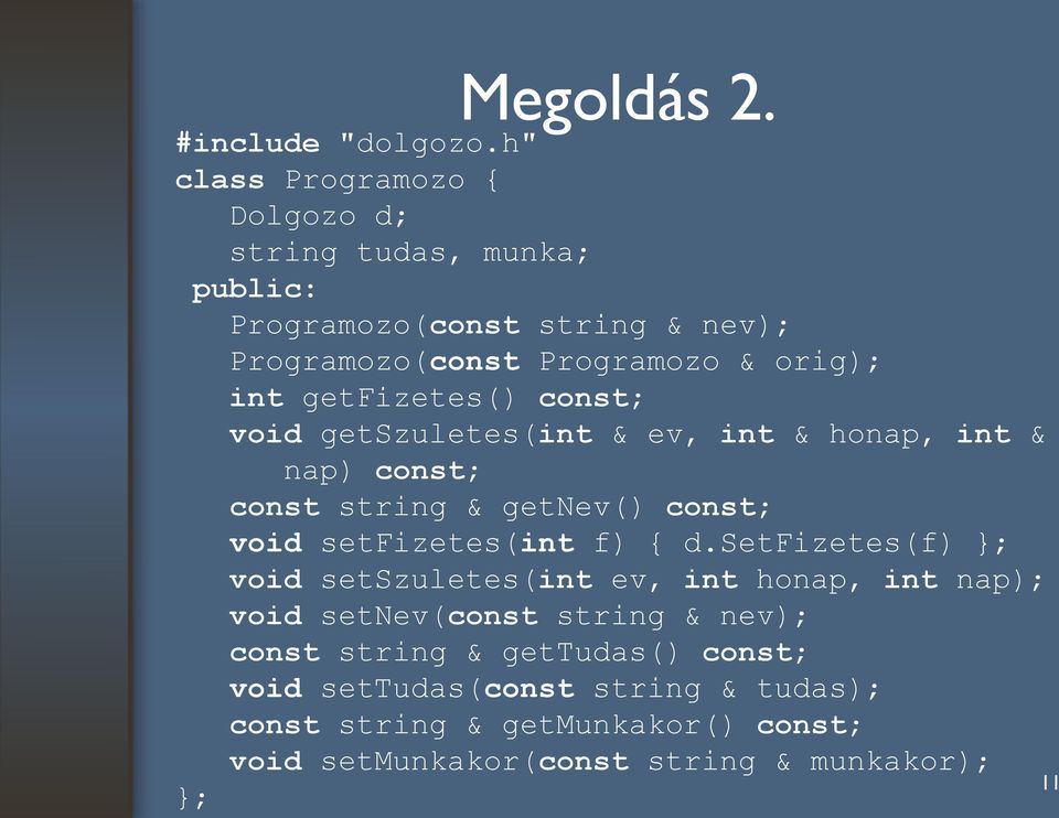 getfizetes() const; void getszuletes(int & ev, int & honap, int & nap) const; const string & getnev() const; void setfizetes(int f) { d.