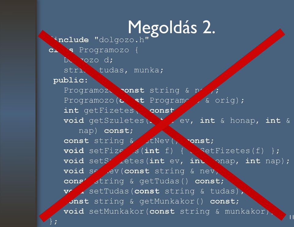 getfizetes() const; void getszuletes(int & ev, int & honap, int & nap) const; const string & getnev() const; void setfizetes(int f) { d.