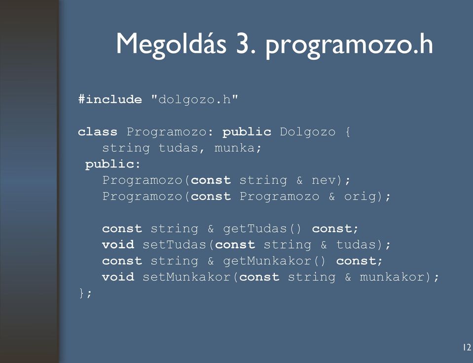 Programozo(const string & nev); Programozo(const Programozo & orig); ; const