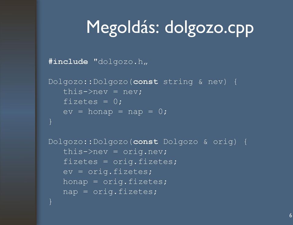 ev = honap = nap = 0; Dolgozo::Dolgozo(const Dolgozo & orig) {