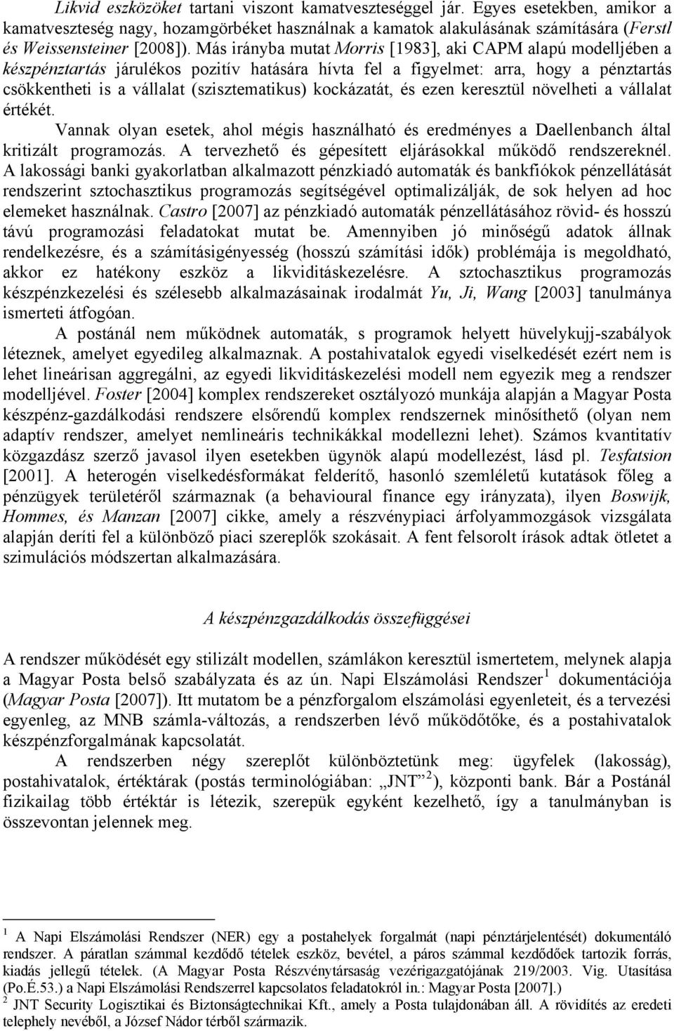 növelhe a vállala éréké. Vannak olyan eseek, ahol mégs használhaó és eredményes a Daellenbanch álal krzál programozás. A ervezheő és gépesíe eljárásokkal működő rendszereknél.