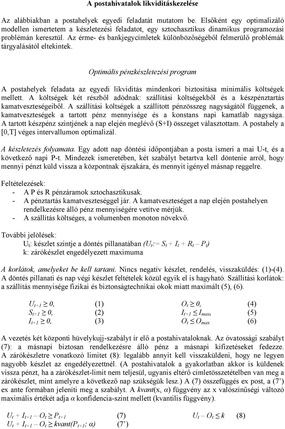 A kölségek ké részből adódnak: szállíás kölségekből és a készpénzarás kamaveszeségeből.