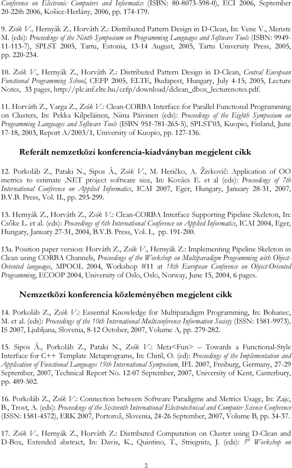 (eds): Proceedings of the Ninth Symposium on Programming Languages and Software Tools (ISBN: 9949-11-113-7), SPLST 2005, Tartu, Estonia, 13-14 August, 2005, Tartu University Press, 2005, pp. 220-234.