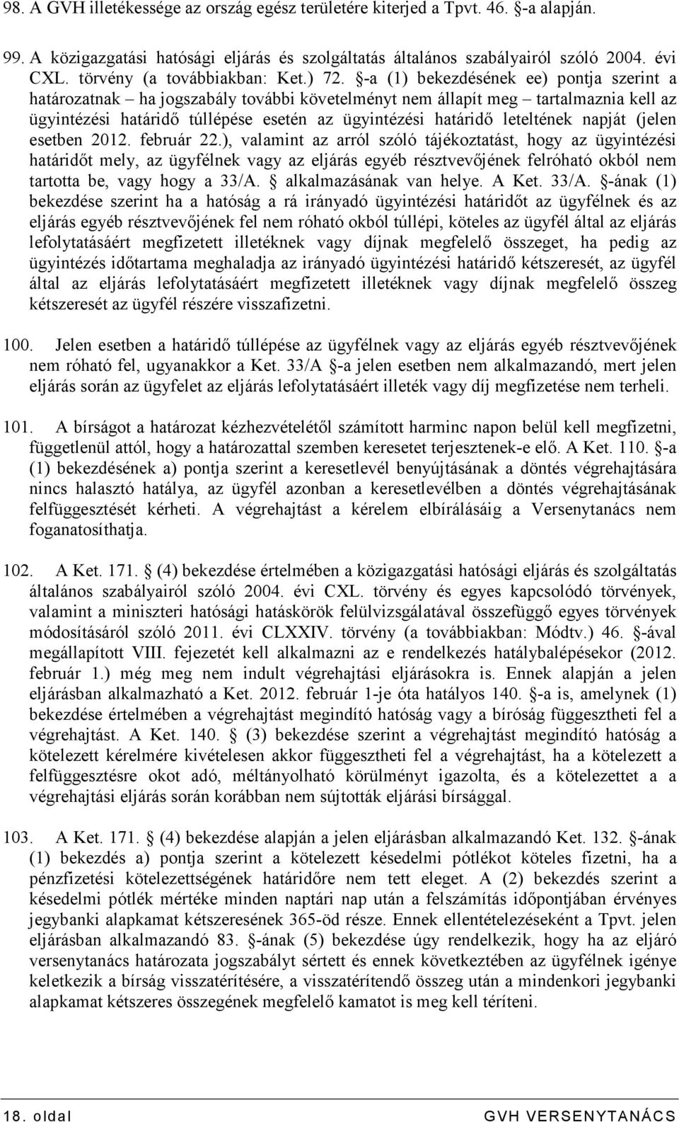 -a (1) bekezdésének ee) pontja szerint a határozatnak ha jogszabály további követelményt nem állapít meg tartalmaznia kell az ügyintézési határidı túllépése esetén az ügyintézési határidı leteltének