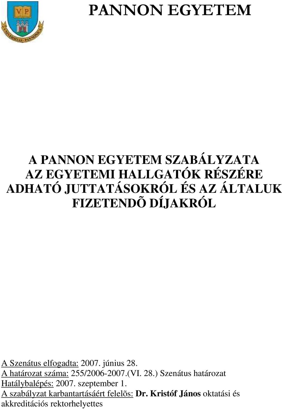 A határozat száma: 255/2006-2007.(VI. 28.) Szenátus határozat Hatálybalépés: 2007.