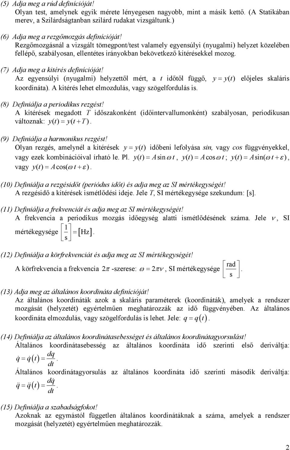 A eyensúy (nyuam) heyettı mét, a t dıtı füı, y= y( t) eıjees saás oodnáta) A téés ehet emoduás, vay söefoduás s (8) Defnája a peodus eést!