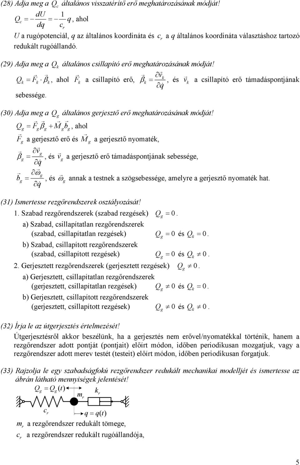 Q = F β F v a sapító eı, β = ɺ, és v a sapító eı támadáspontjána sebessée (30) Adja me a Q átaános ejestı eı mehatáoásána módját!