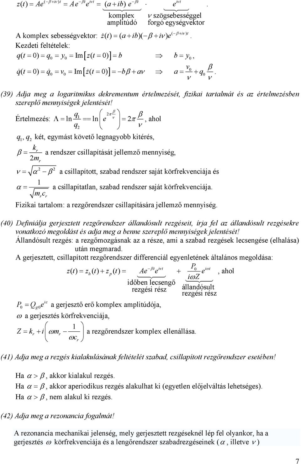 β π Étemeés: n n e ν β Λ= == = π ν ét, eymást övetı enayobb téés,, β = a endse sapítását jeemı mennysé, m ν = α β a sapított, sabad endse saját öfevenája és α = a sapítatan, sabad endse saját