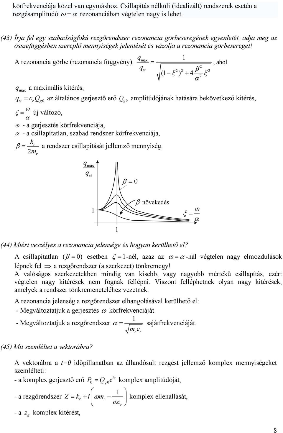 max A eonana öbe (eonana füvény): = st β ( ξ ) + 4 α ξ max a maxmás téés, = Q a átaános ejestı eı Q 0 amptúdójána hatásáa beöveteı téés, st 0 ω ξ = új vátoó, α ω - a ejestés öfevenája, α - a