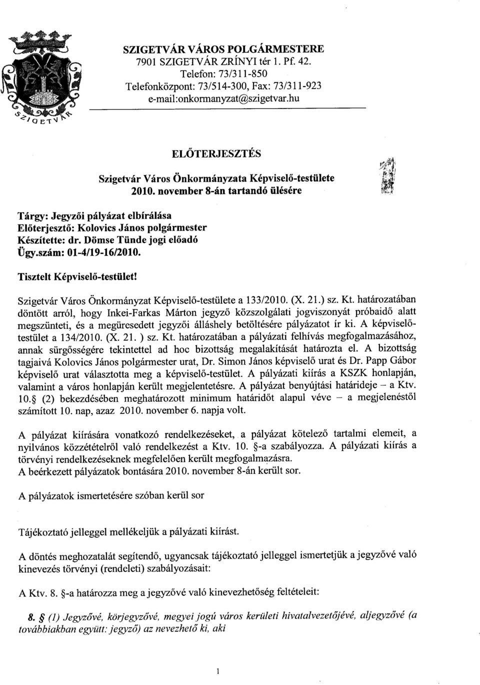 november 8-6n tartand6 iil6s6re :ift; frti F-$i T6rgy: J egyzfii pi.iy inat elbf r{l6sa El6terjeszt6: Kolovics Jfnos polgr{rmester K6szitette: dr. Diimse Ttinde jogi el6ad6 Ury.