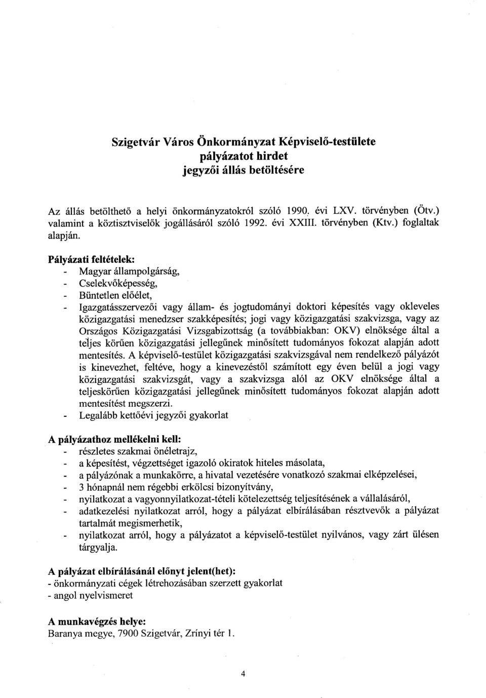 Phlvinati felt6telek: Magyar 6llampol g5rs6g, Cselekv6k6pess6g, Btintetlen el66let, Igazgatfusszewezoi vagy 6llam- 6s jogtudom6nyi doktori k6pesit6s vagy okleveles kozigazgat6si menedzser