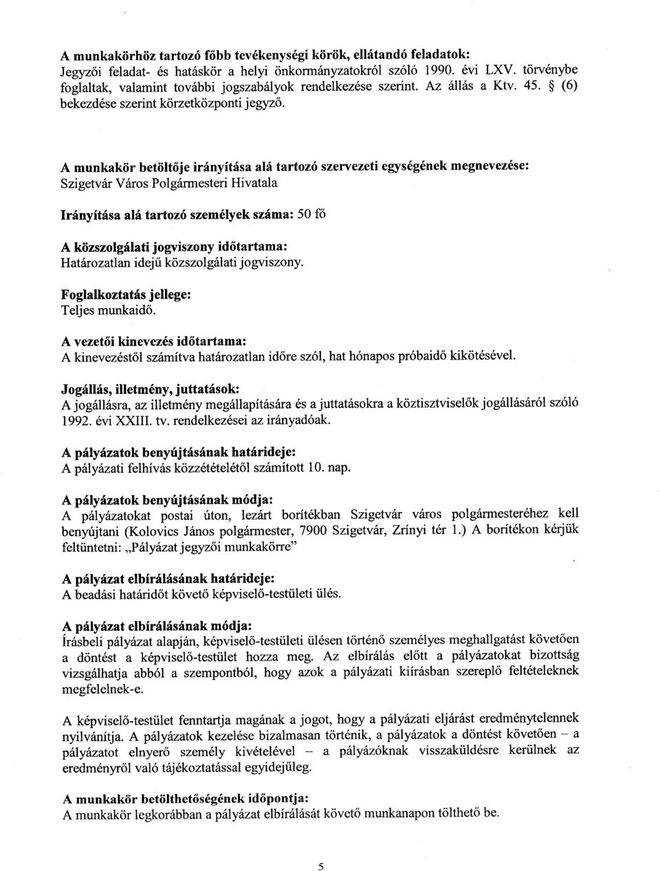 A munkakiir betiitt6je irfnyftis a al6 tartoz6 szervezeti egys6g6nek megnevez6se: Szigetv6r V6ros Polg6rmesteri Hivatala Irinyitfsa al6 tartoz6 szem6lyek szima: 50 fo A kiizszolgrilati j ogviszony