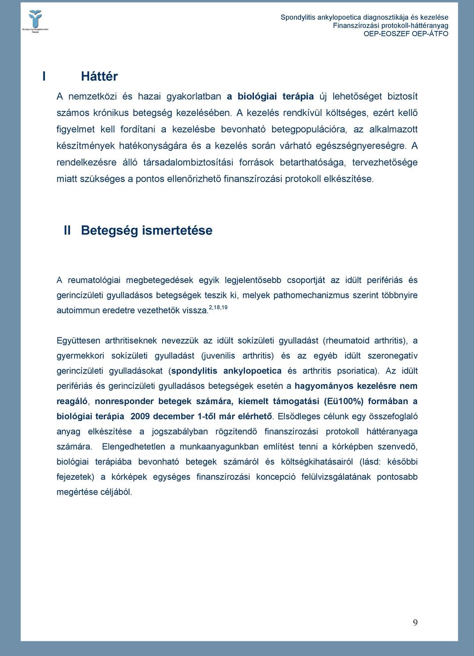 A rendelkezésre álló társadalombiztosítási források betarthatósága, tervezhetősége miatt szükséges a pontos ellenőrizhető finanszírozási protokoll elkészítése.