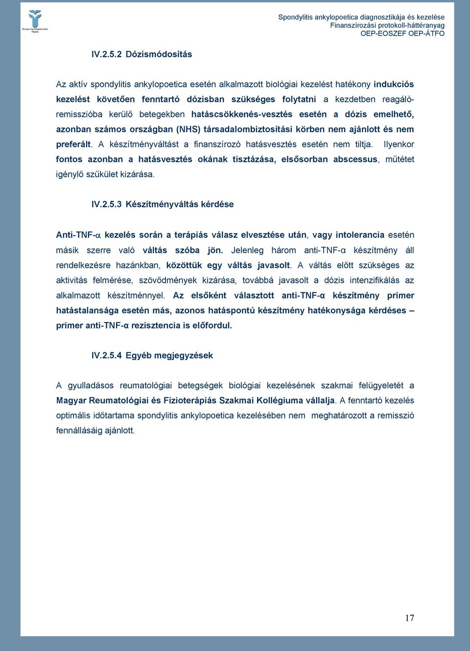 kerülő betegekben hatáscsökkenés-vesztés esetén a dózis emelhető, azonban számos országban (NHS) társadalombiztosítási körben nem ajánlott és nem preferált.