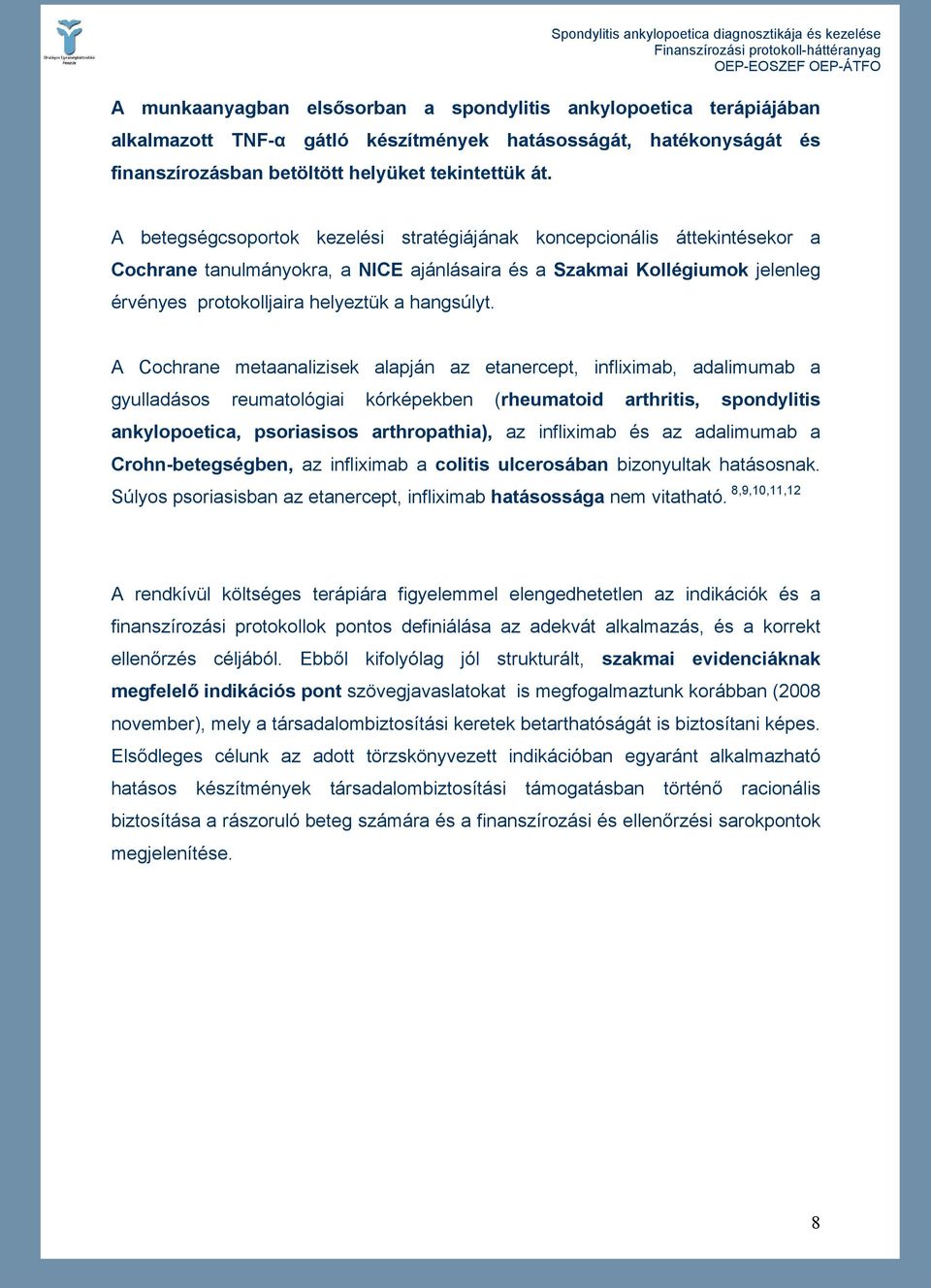 A Cochrane metaanalizisek alapján az etanercept, infliximab, adalimumab a gyulladásos reumatológiai kórképekben (rheumatoid arthritis, spondylitis ankylopoetica, psoriasisos arthropathia), az