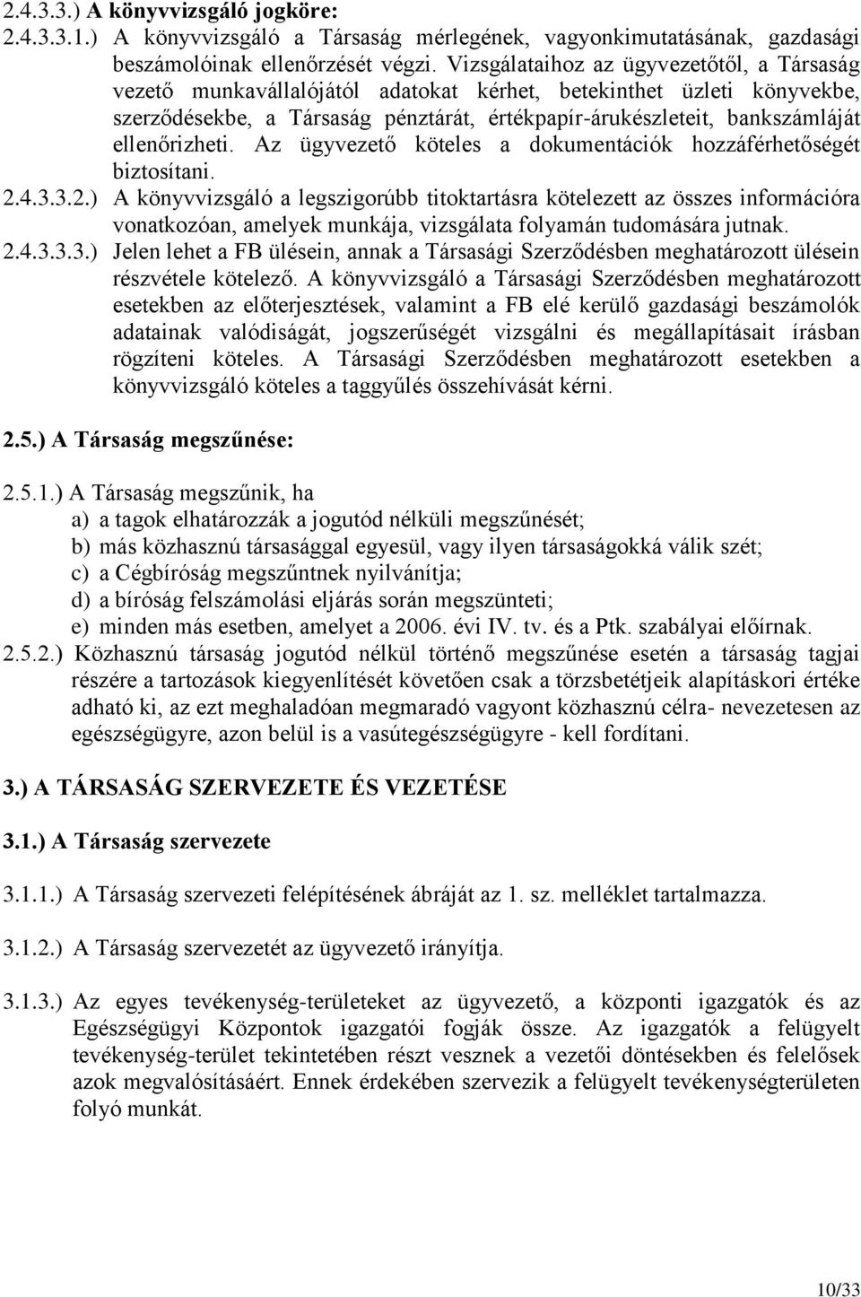 ellenőrizheti. Az ügyvezető köteles a dokumentációk hozzáférhetőségét biztosítani. 2.