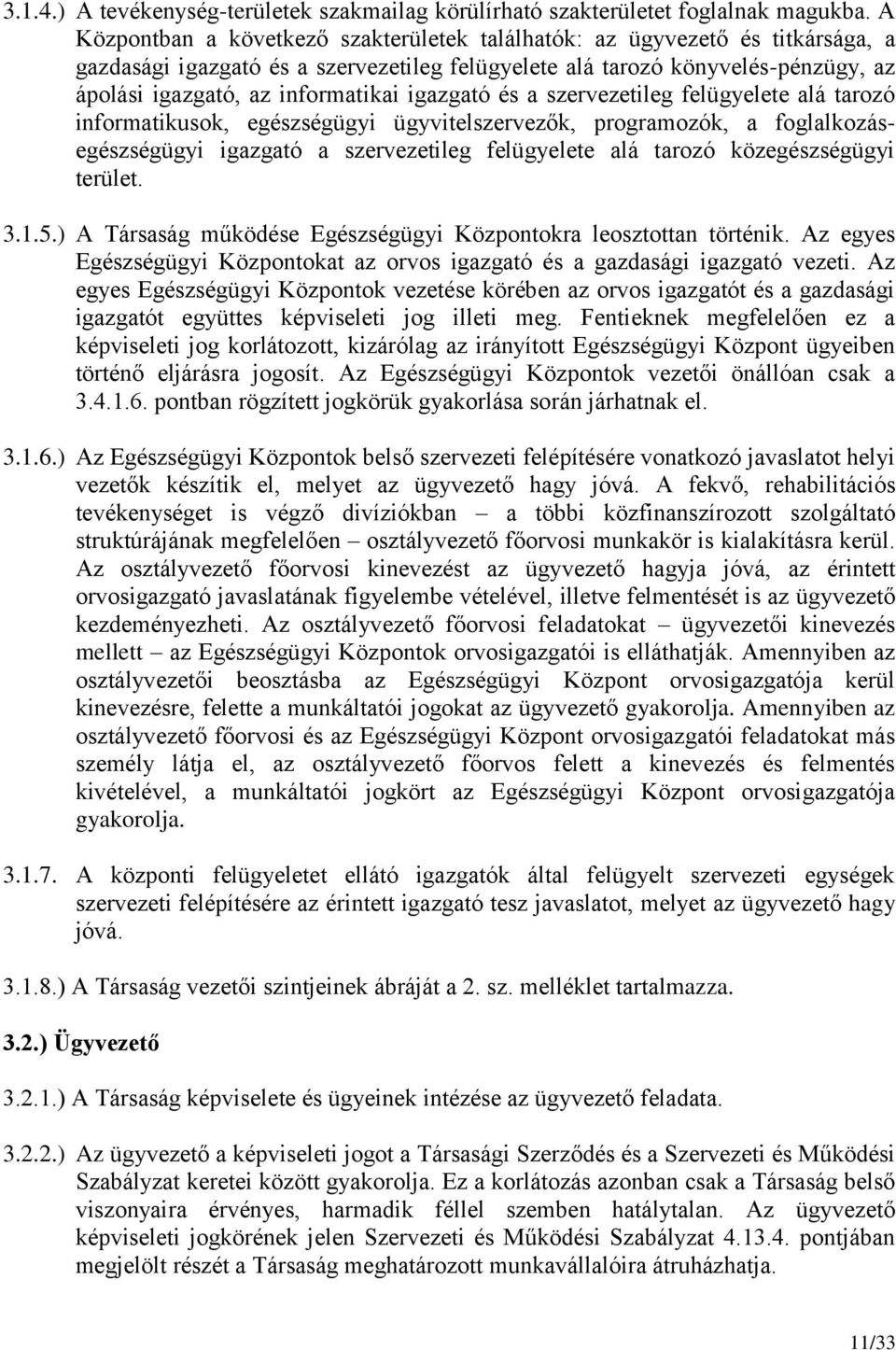 igazgató és a szervezetileg felügyelete alá tarozó informatikusok, egészségügyi ügyvitelszervezők, programozók, a foglalkozásegészségügyi igazgató a szervezetileg felügyelete alá tarozó