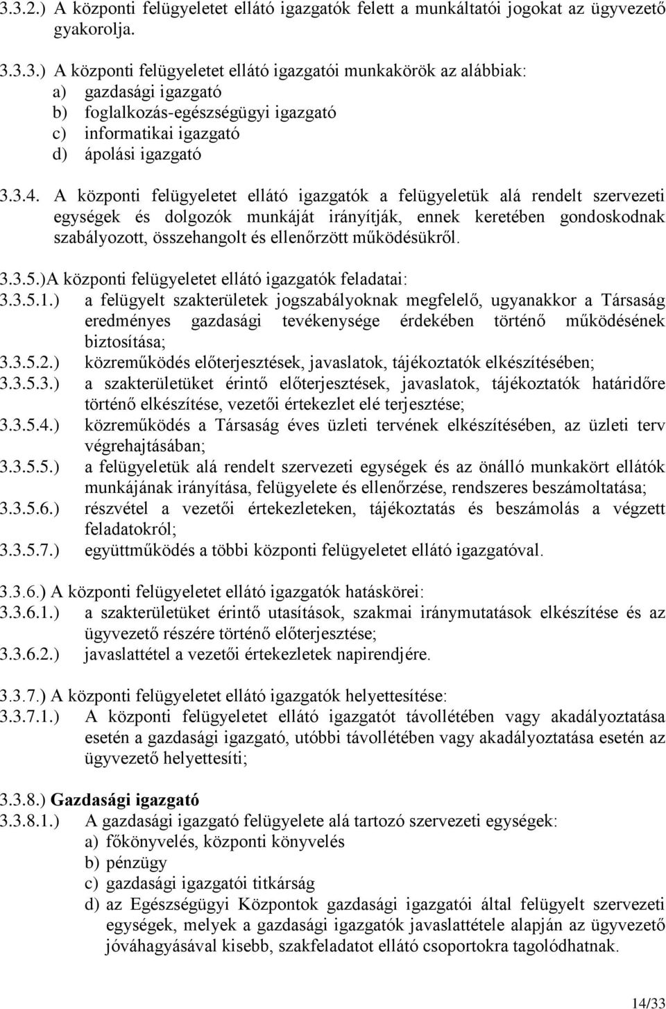 működésükről. 3.3.5.)A központi felügyeletet ellátó igazgatók feladatai: 3.3.5.1.