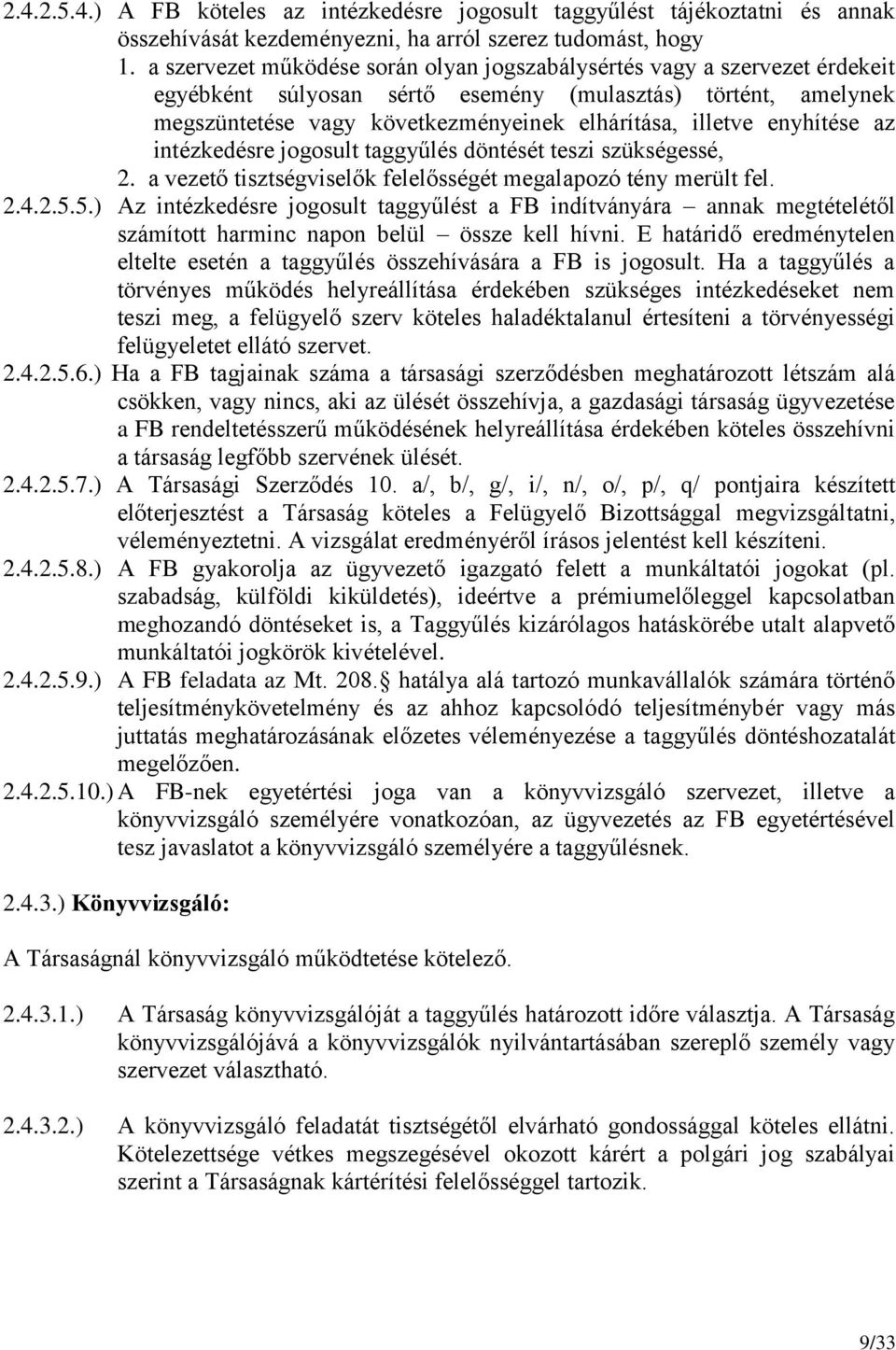 enyhítése az intézkedésre jogosult taggyűlés döntését teszi szükségessé, 2. a vezető tisztségviselők felelősségét megalapozó tény merült fel. 2.4.2.5.