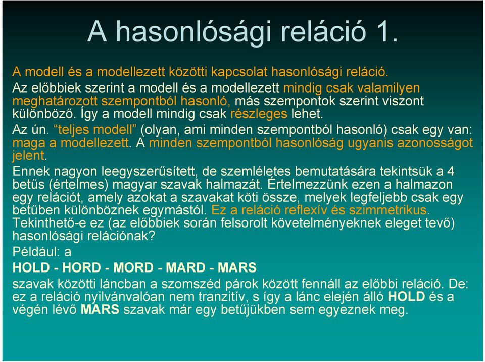 teljes modell (olyan, ami minden szempontból hasonló) csak egy van: maga a modellezett. A minden szempontból hasonlóság ugyanis azonosságot jelent.