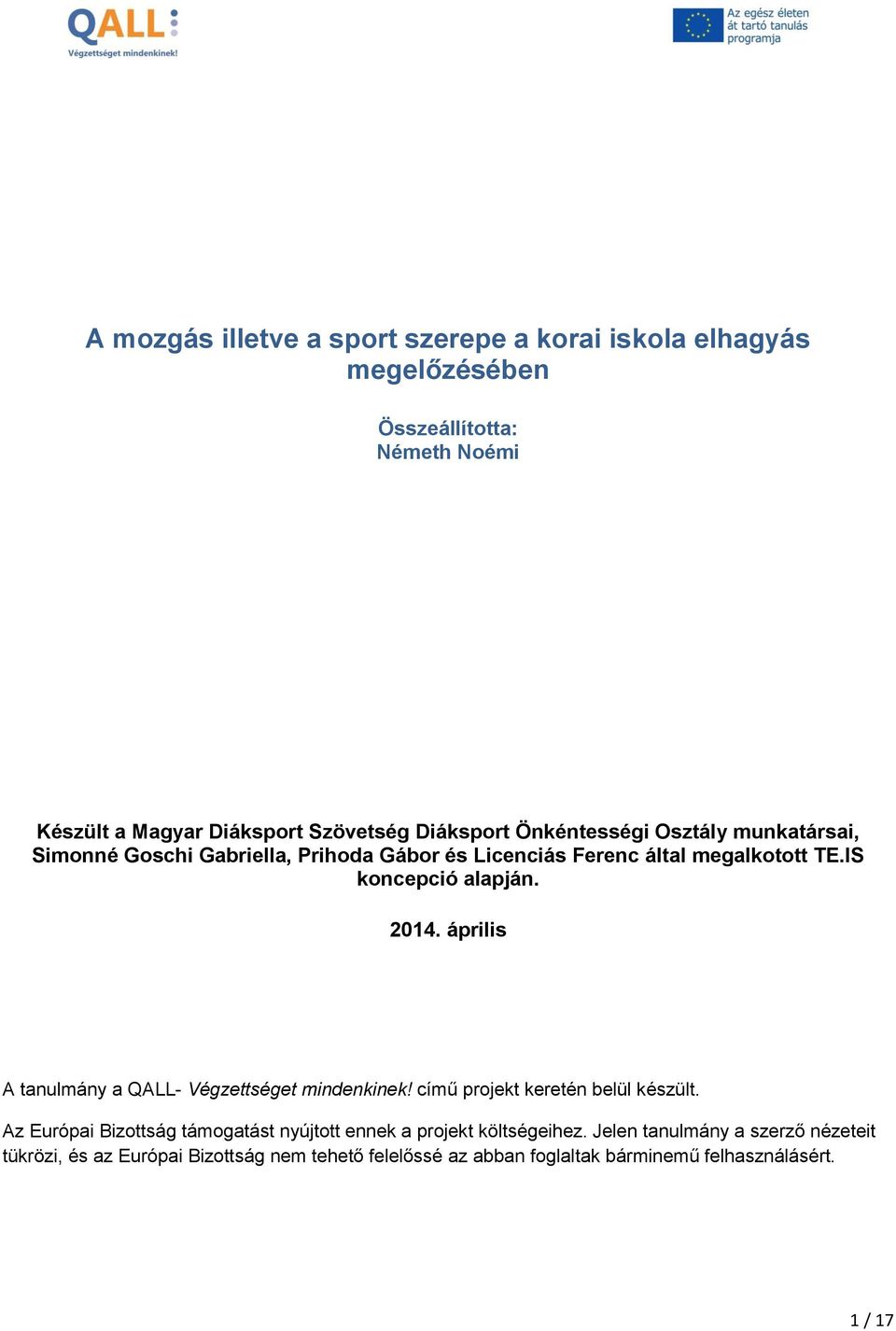 április A tanulmány a QALL- Végzettséget mindenkinek! című projekt keretén belül készült.