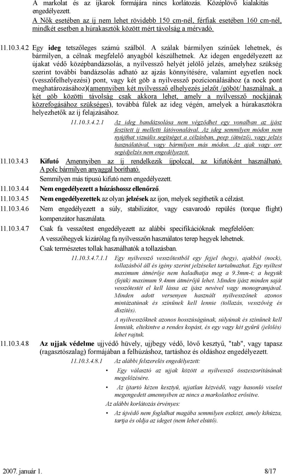 A szálak bármilyen színűek lehetnek, és bármilyen, a célnak megfelelő anyagból készülhetnek.