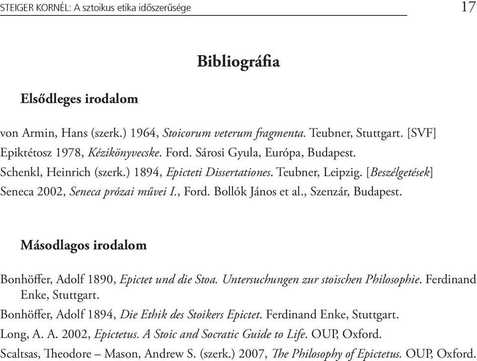 , Szenzár, Budapest. Másodlagos irodalom Bonhöffer, Adolf 1890, Epictet und die Stoa. Untersuchungen zur stoischen Philosophie. Ferdinand Enke, Stuttgart.