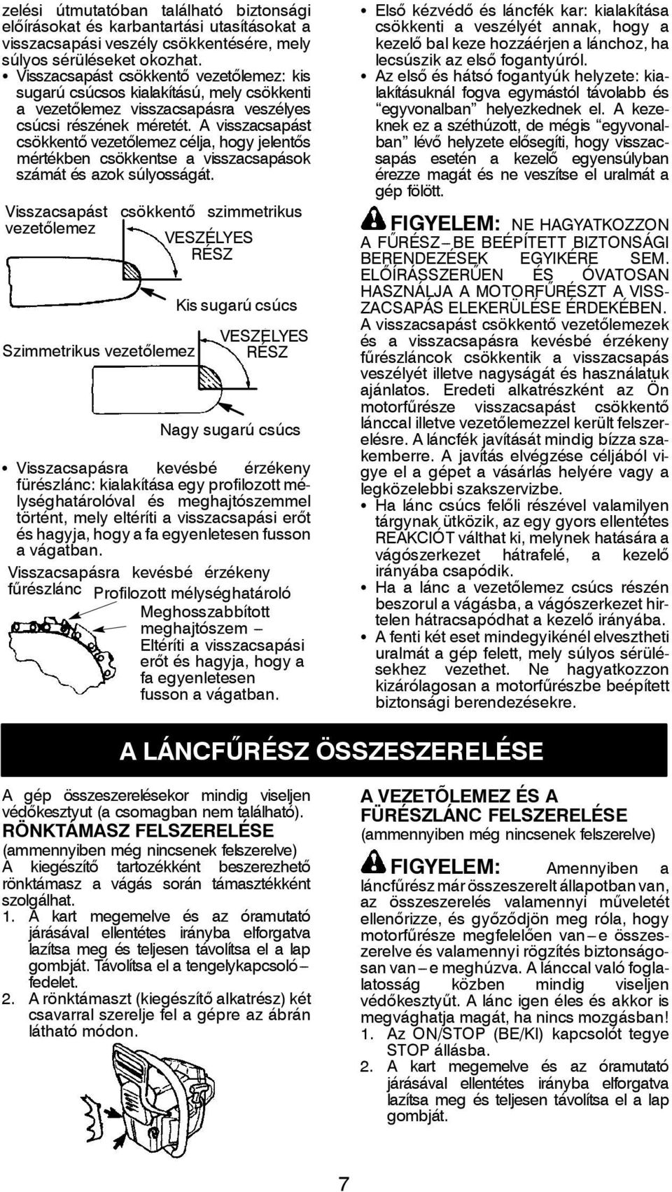 A visszacsapást csökkentő vezetőlemez célja, hogy jelentős mértékben csökkentse a visszacsapások számát és azok súlyosságát.