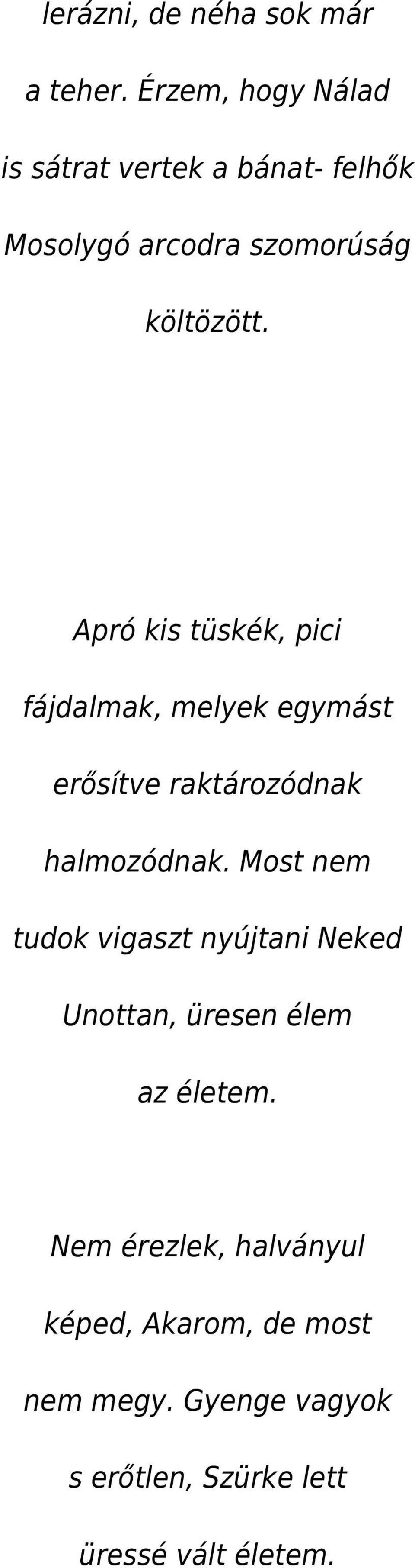 Apró kis tüskék, pici fájdalmak, melyek egymást erősítve raktározódnak halmozódnak.