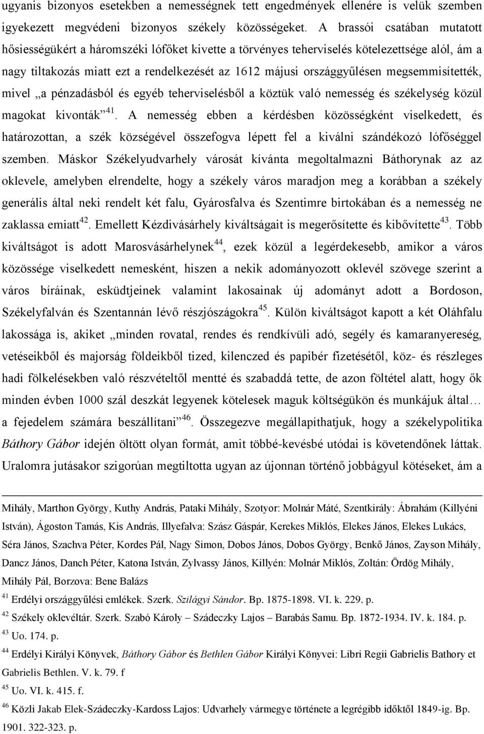 megsemmisítették, mivel a pénzadásból és egyéb teherviselésből a köztük való nemesség és székelység közül magokat kivonták 41.