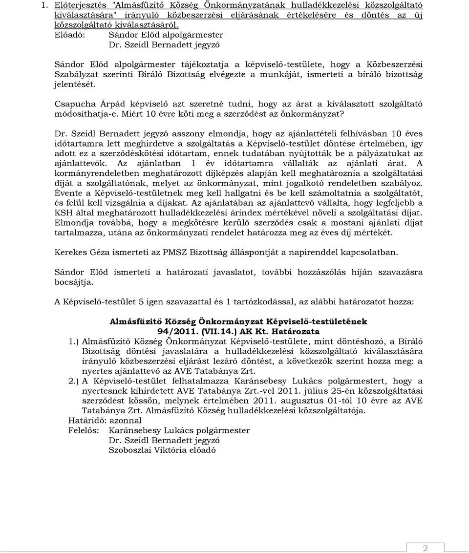 Csapucha Árpád képviselő azt szeretné tudni, hogy az árat a kiválasztott szolgáltató módosíthatja-e. Miért 10 évre köti meg a szerződést az önkormányzat?