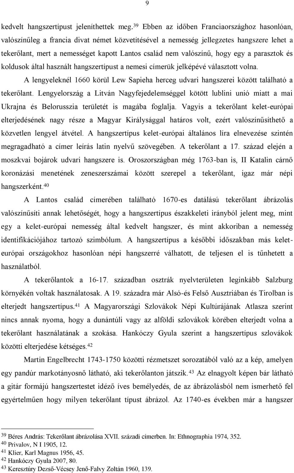 valószínű, hogy egy a parasztok és koldusok által használt hangszertípust a nemesi címerük jelképévé választott volna.