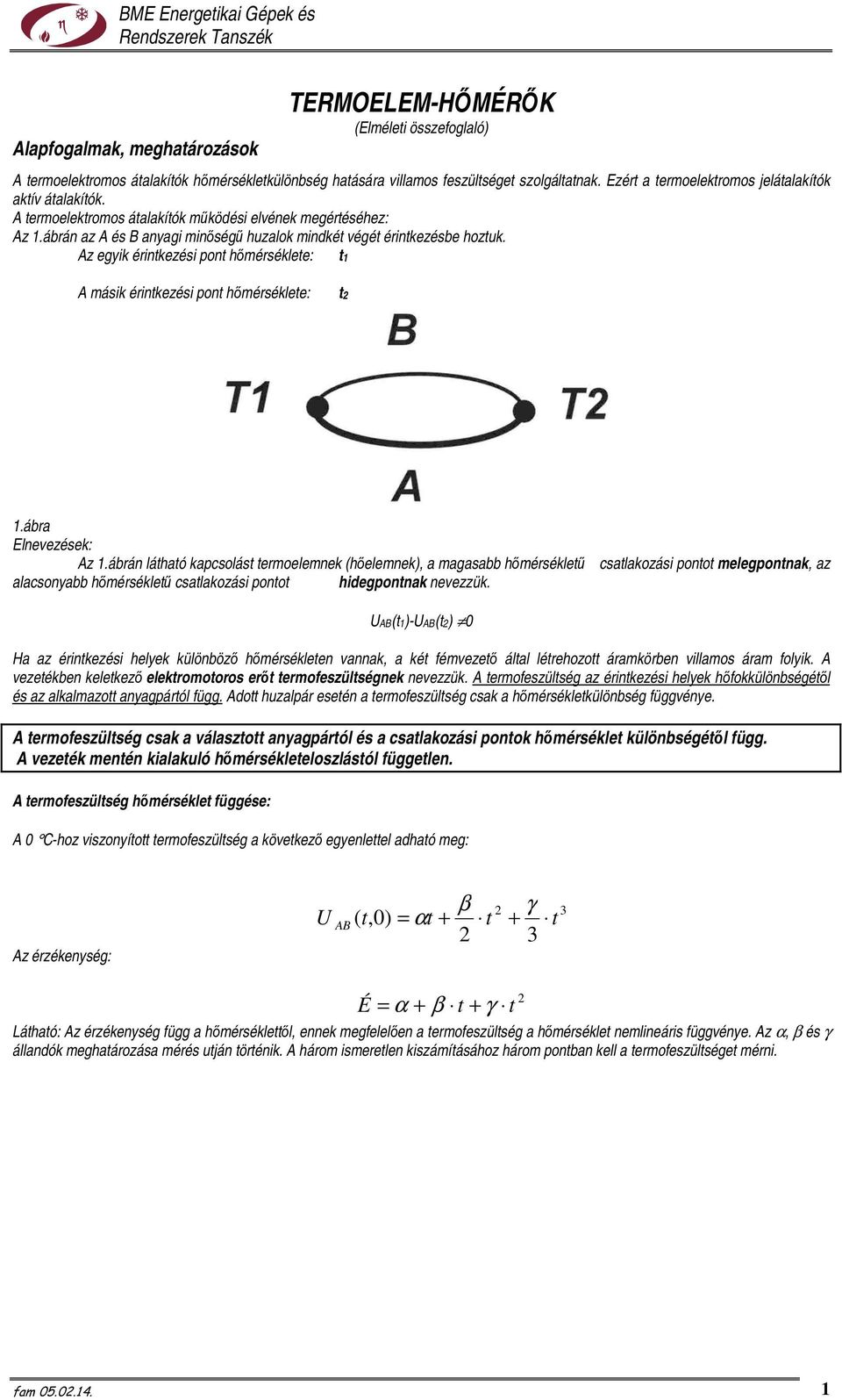 Az egyik érintkezési pont hımérséklete: t1 A másik érintkezési pont hımérséklete: t2 1.ábra Elnevezések: Az 1.