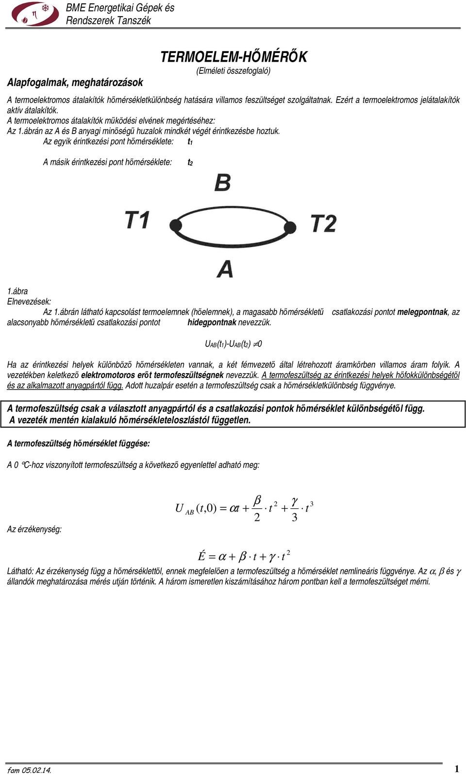 Az egyik érintkezési pont hımérséklete: t1 A másik érintkezési pont hımérséklete: t2 1.ábra Elnevezések: Az 1.