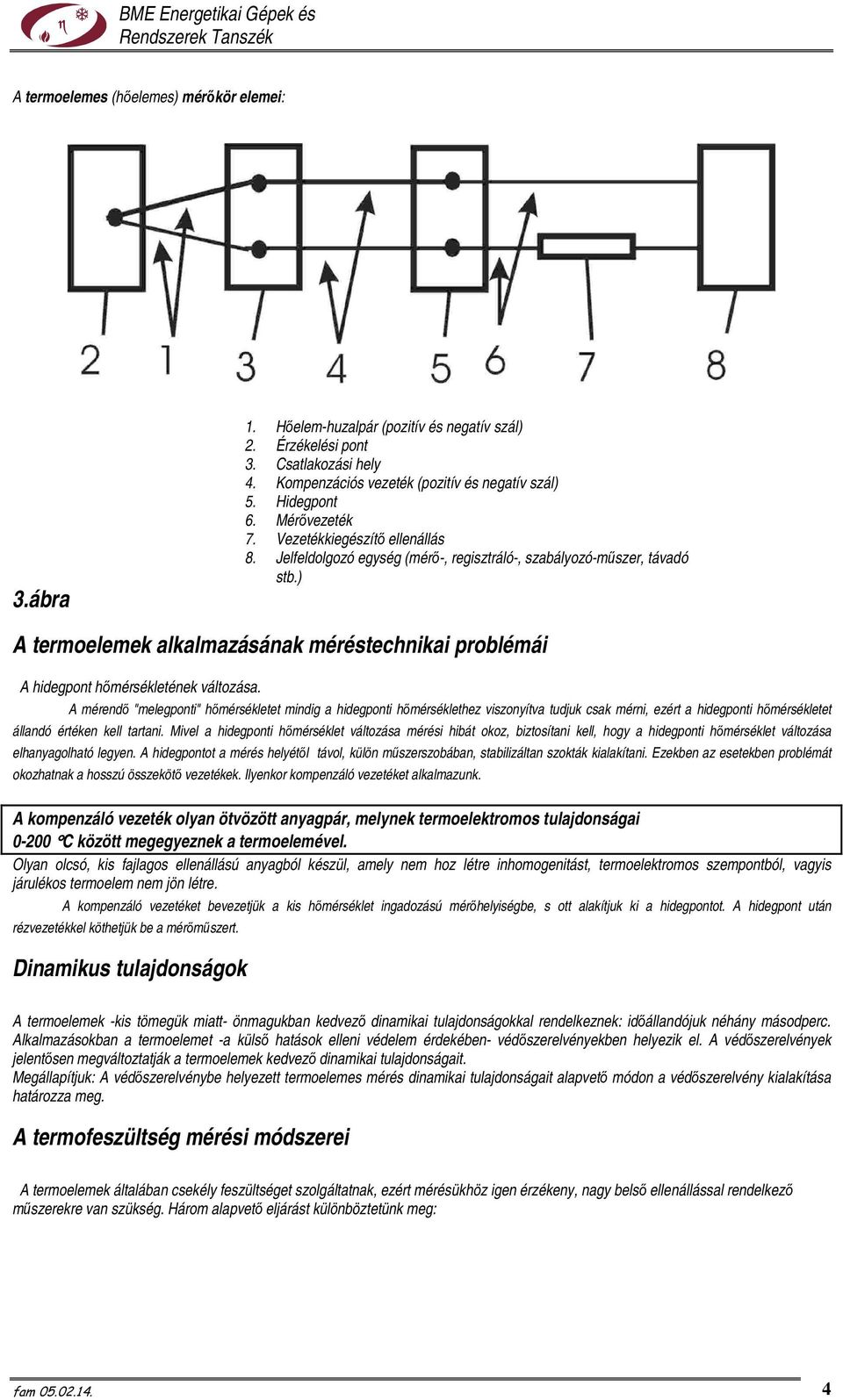 ) A termoelemek alkalmazásának méréstechnikai problémái A hidegpont hımérsékletének változása.