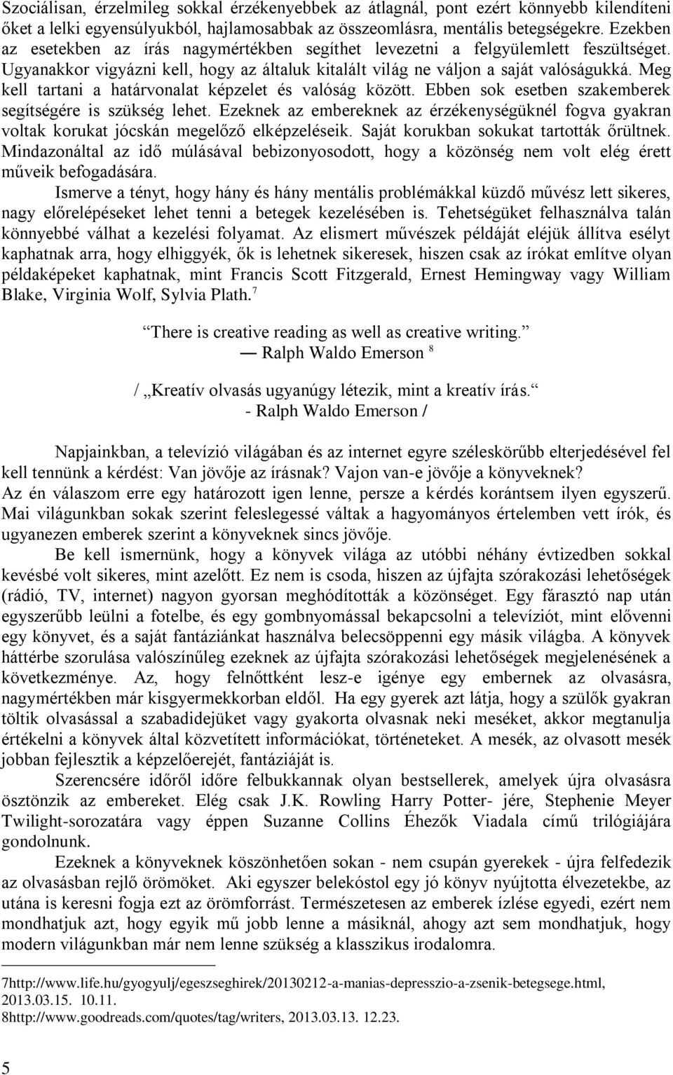 Meg kell tartani a határvonalat képzelet és valóság között. Ebben sok esetben szakemberek segítségére is szükség lehet.