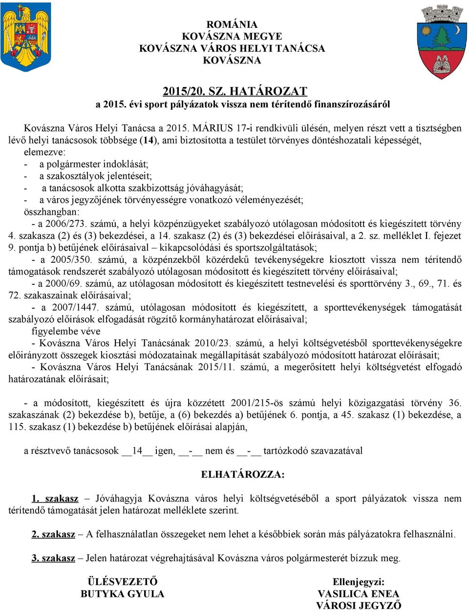 törvényességre vonatkozó véleményezését; 4. szakasza (2) és (3) bekezdései, a 14. szakasz (2) és (3) bekezdései előírásaival, a 2. sz. melléklet I. fejezet 9.