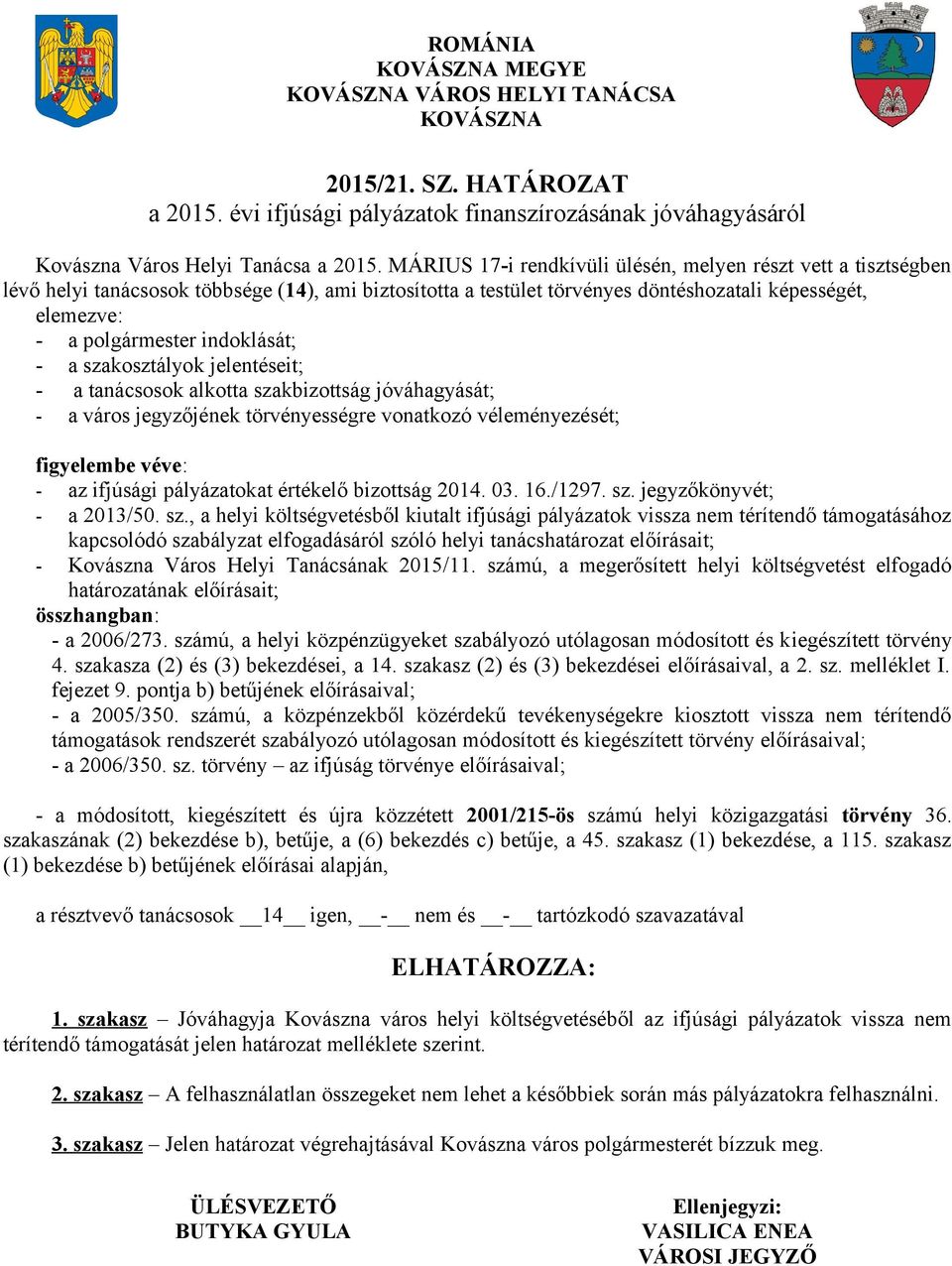 törvényességre vonatkozó véleményezését; figyelembe véve: - az ifjúsági pályázatokat értékelő bizottság 2014. 03. 16./1297. sz.