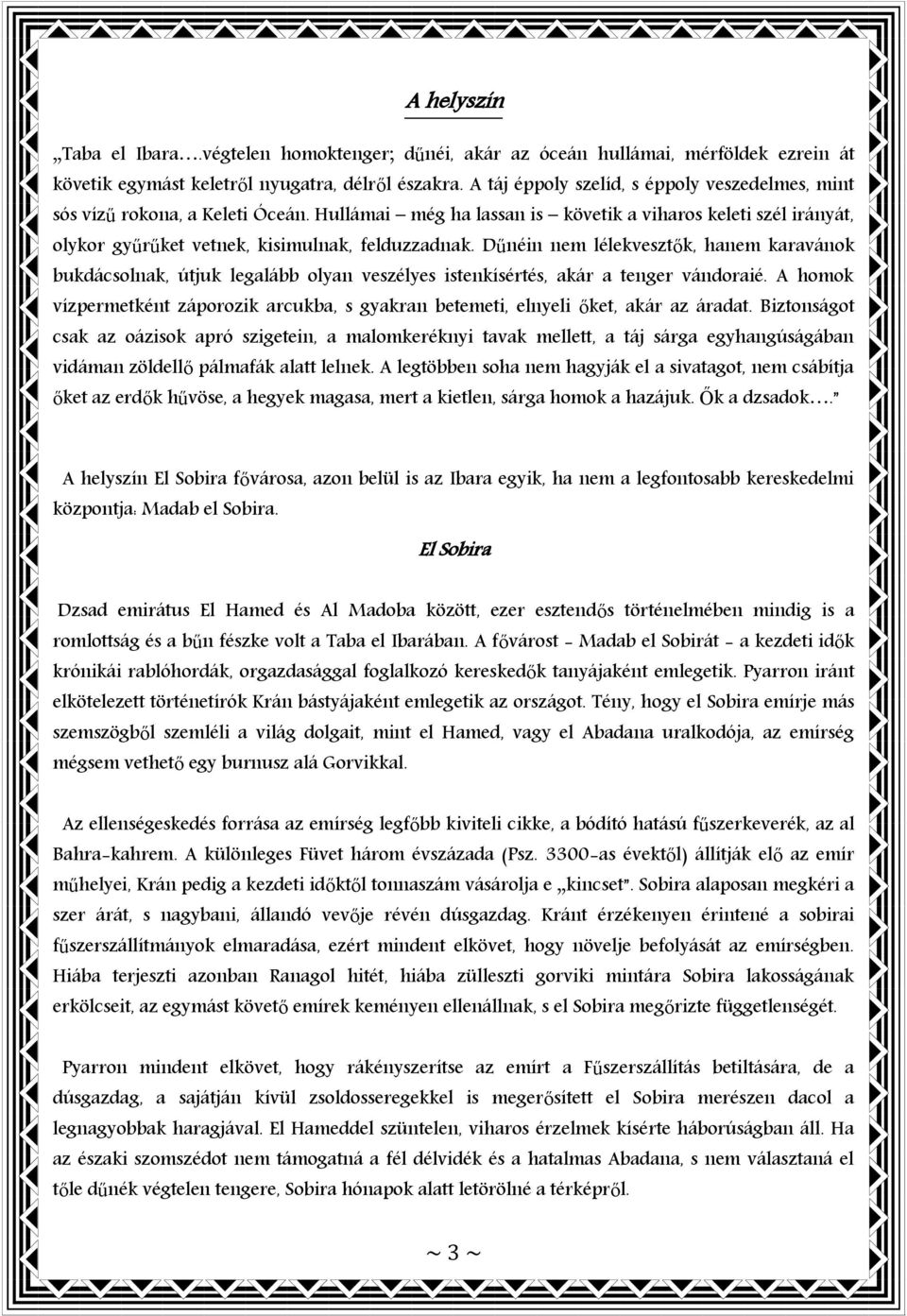 Dűnéin nem lélekvesztők, hanem karavánok bukdácsolnak, útjuk legalább olyan veszélyes istenkísértés, akár a tenger vándoraié.