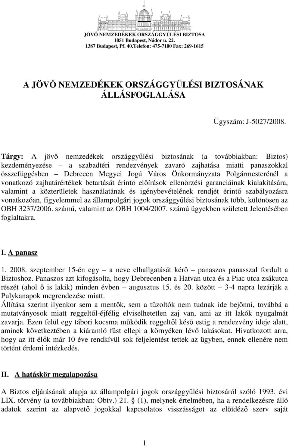 Önkormányzata Polgármesterénél a vonatkozó zajhatárértékek betartását érintı elıírások ellenırzési garanciáinak kialakítására, valamint a közterületek használatának és igénybevételének rendjét érintı