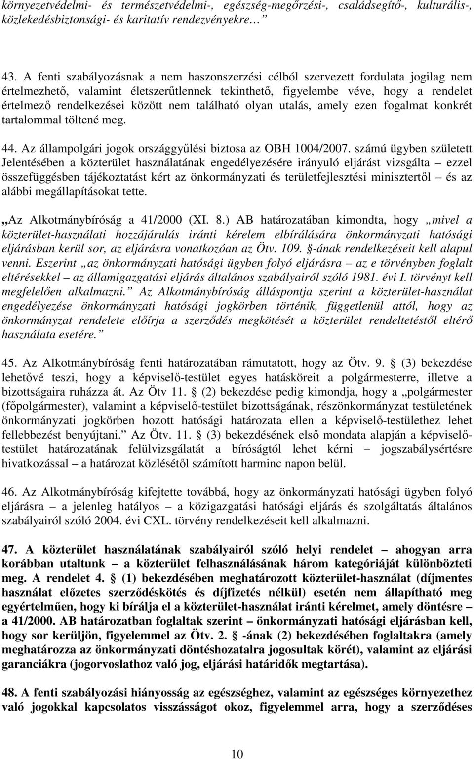 nem található olyan utalás, amely ezen fogalmat konkrét tartalommal töltené meg. 44. Az állampolgári jogok országgyőlési biztosa az OBH 1004/2007.