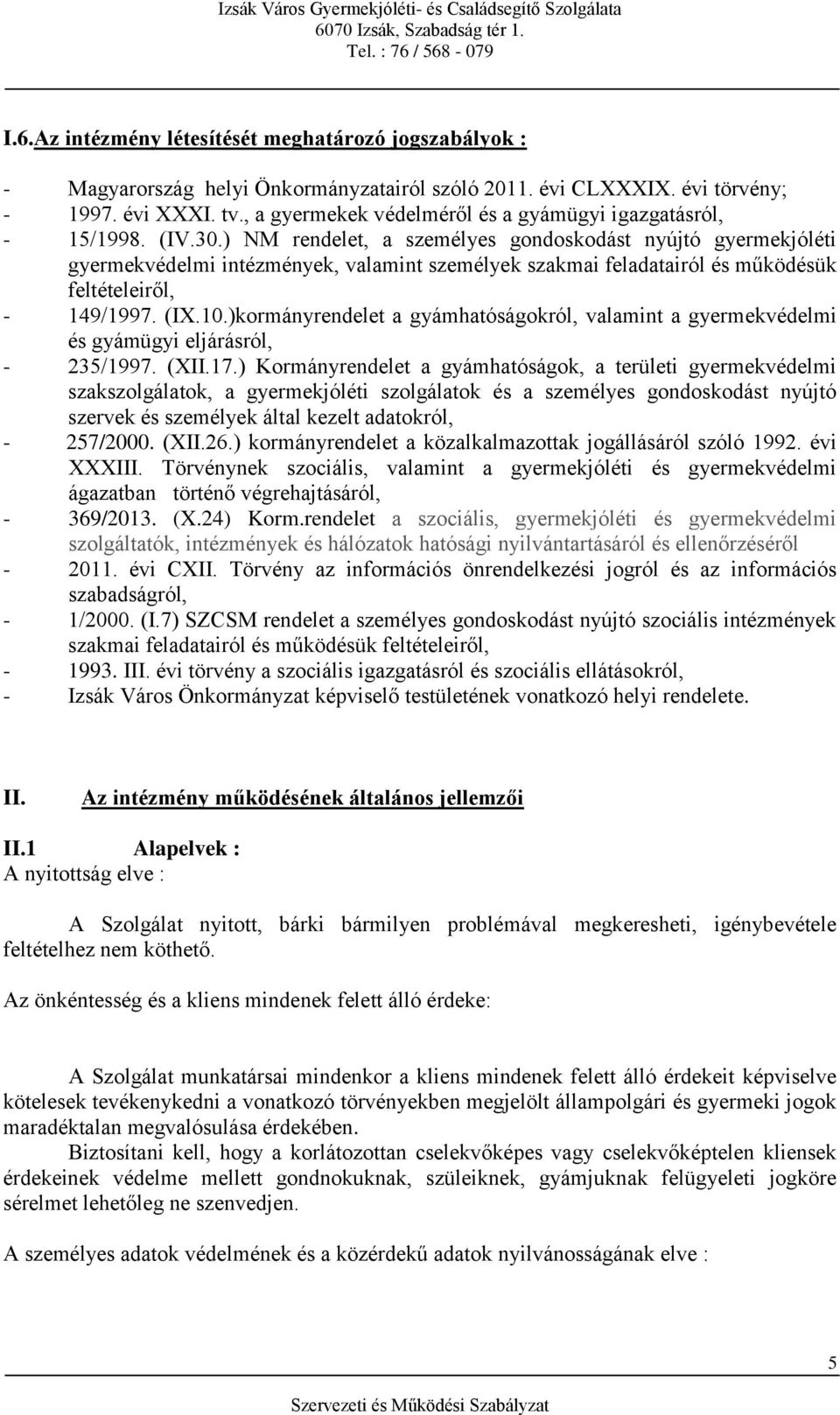 ) NM rendelet, a személyes gondoskodást nyújtó gyermekjóléti gyermekvédelmi intézmények, valamint személyek szakmai feladatairól és működésük feltételeiről, - 149/1997. (IX.10.