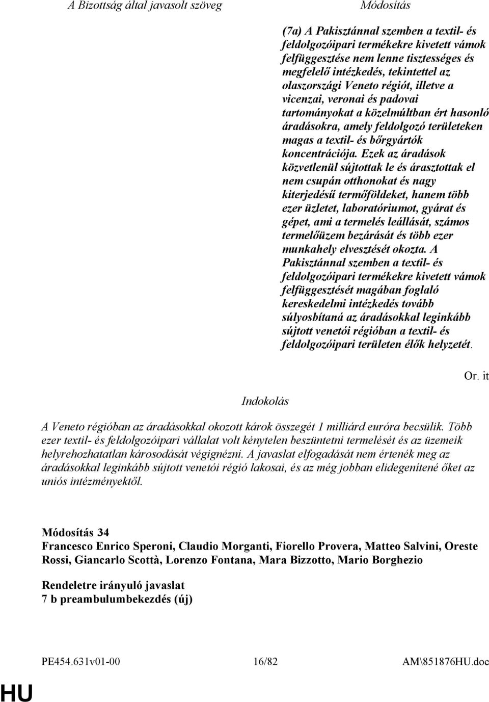 Ezek az áradások közvetlenül sújtottak le és árasztottak el nem csupán otthonokat és nagy kiterjedésű termőföldeket, hanem több ezer üzletet, laboratóriumot, gyárat és gépet, ami a termelés