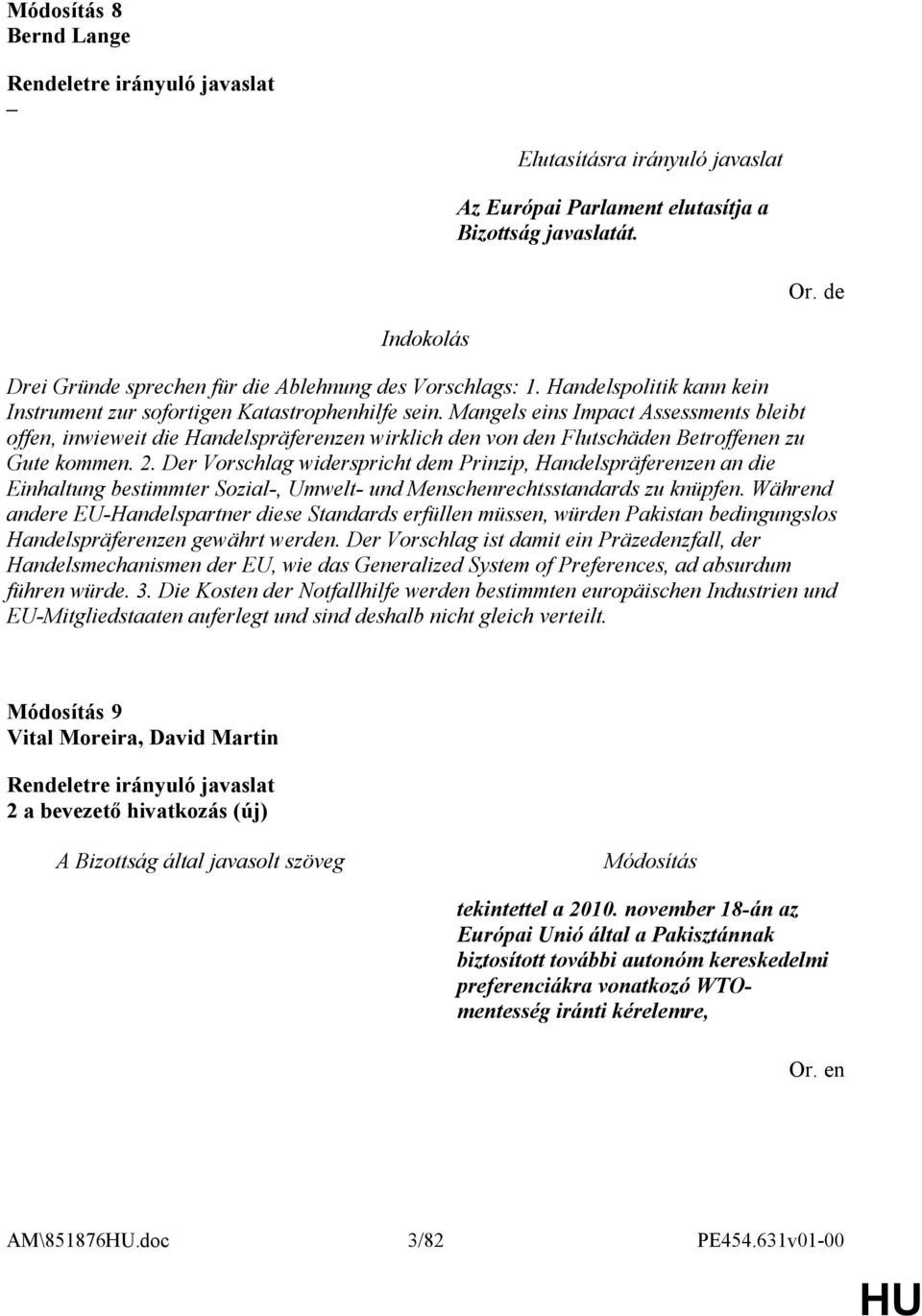 Mangels eins Impact Assessments bleibt offen, inwieweit die Handelspräferenzen wirklich den von den Flutschäden Betroffenen zu Gute kommen. 2.