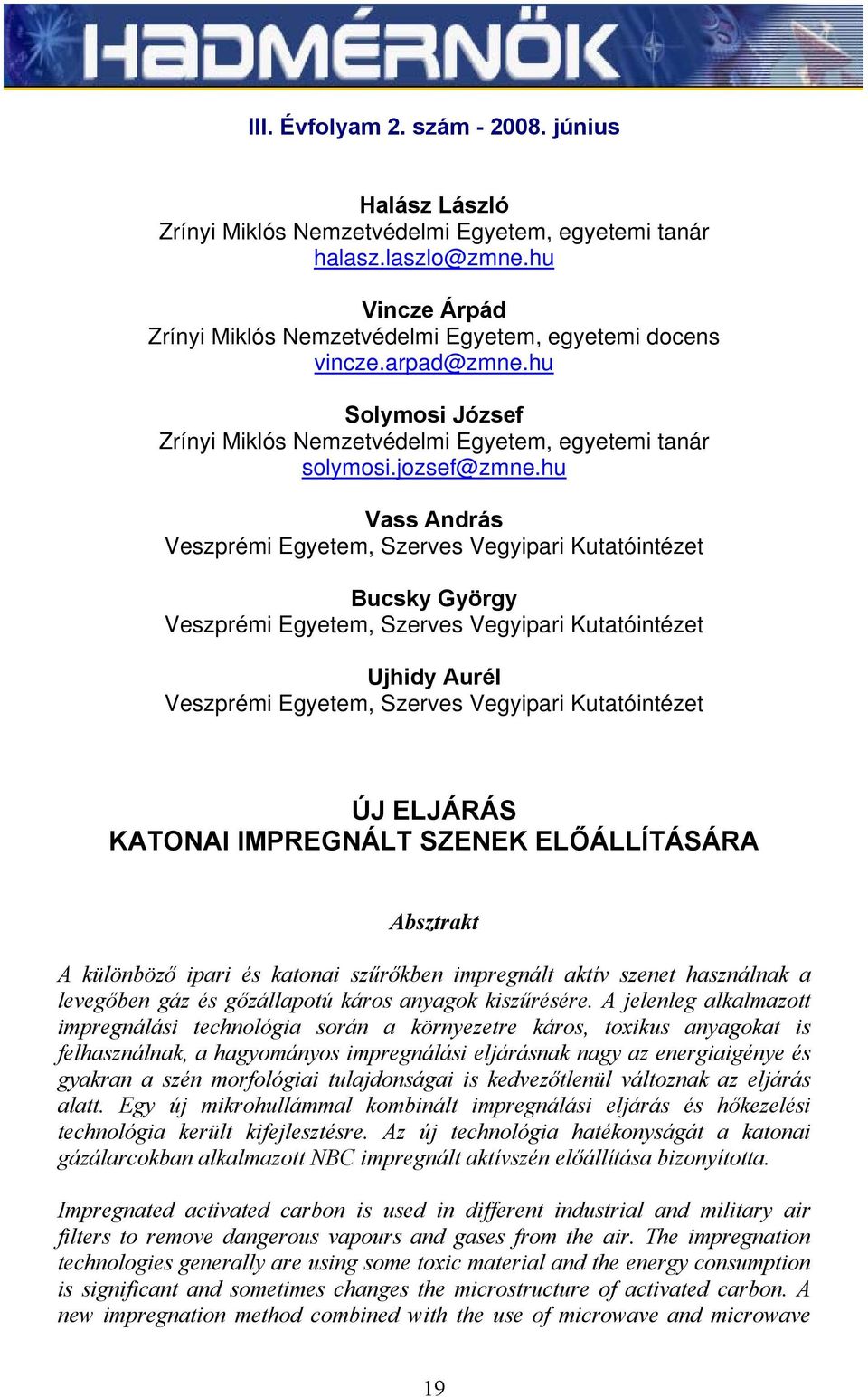 hu Vass András Veszprémi Egyetem, Szerves Vegyipari Kutatóintézet Bucsky György Veszprémi Egyetem, Szerves Vegyipari Kutatóintézet Ujhidy Aurél Veszprémi Egyetem, Szerves Vegyipari Kutatóintézet ÚJ