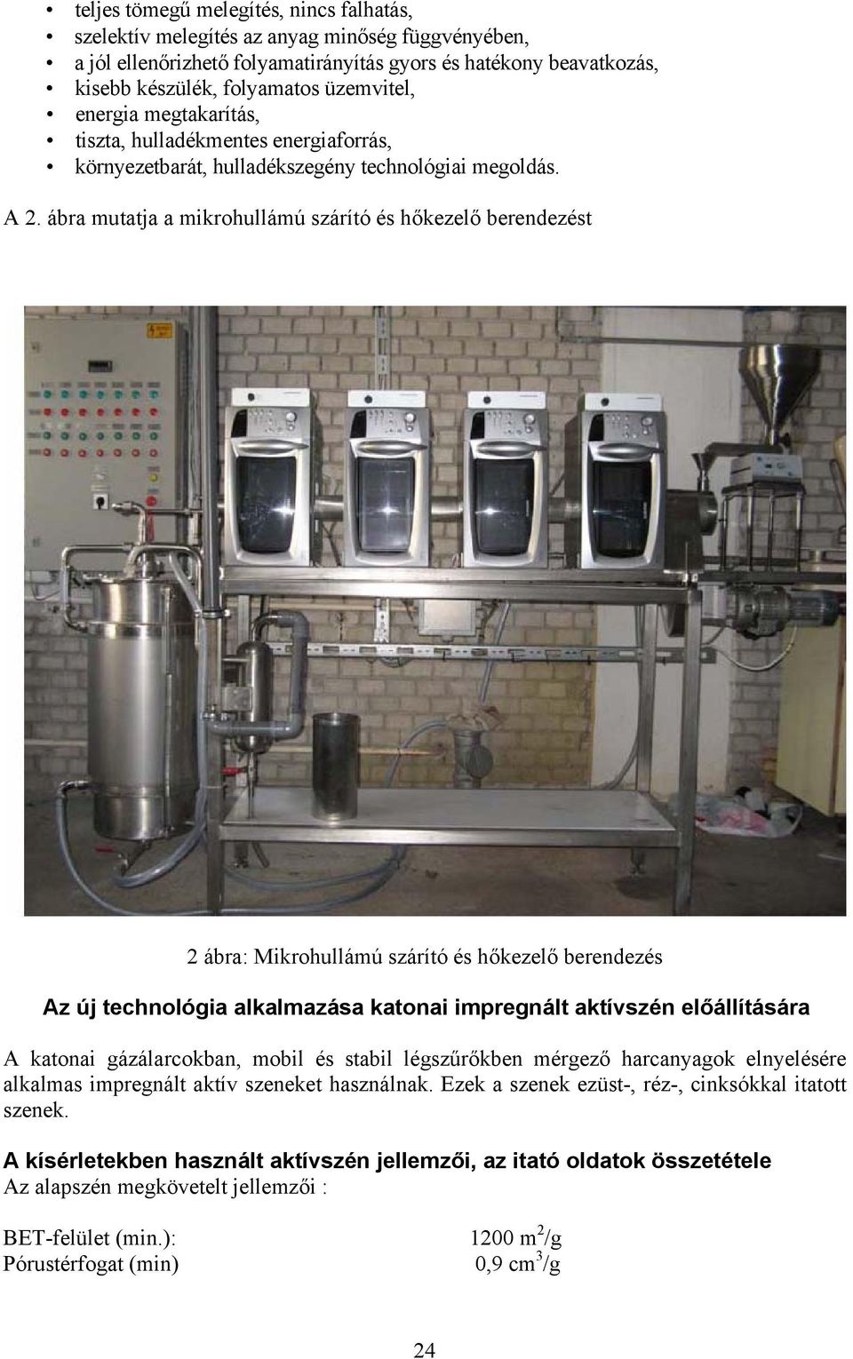 ábra mutatja a mikrohullámú szárító és hőkezelő berendezést 2 ábra: Mikrohullámú szárító és hőkezelő berendezés Az új technológia alkalmazása katonai impregnált aktívszén előállítására A katonai