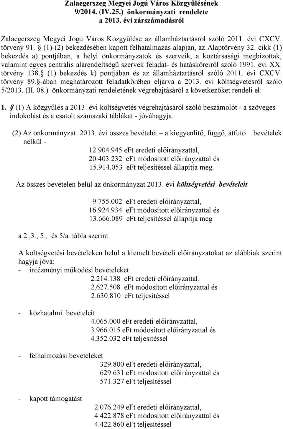 cikk (1) bekezdés a) pontjában, a helyi önkormányzatok és szerveik, a köztársasági megbízottak, valamint egyes centrális alárendeltségű szervek feladat- és hatásköreiről szóló 1991. évi XX.