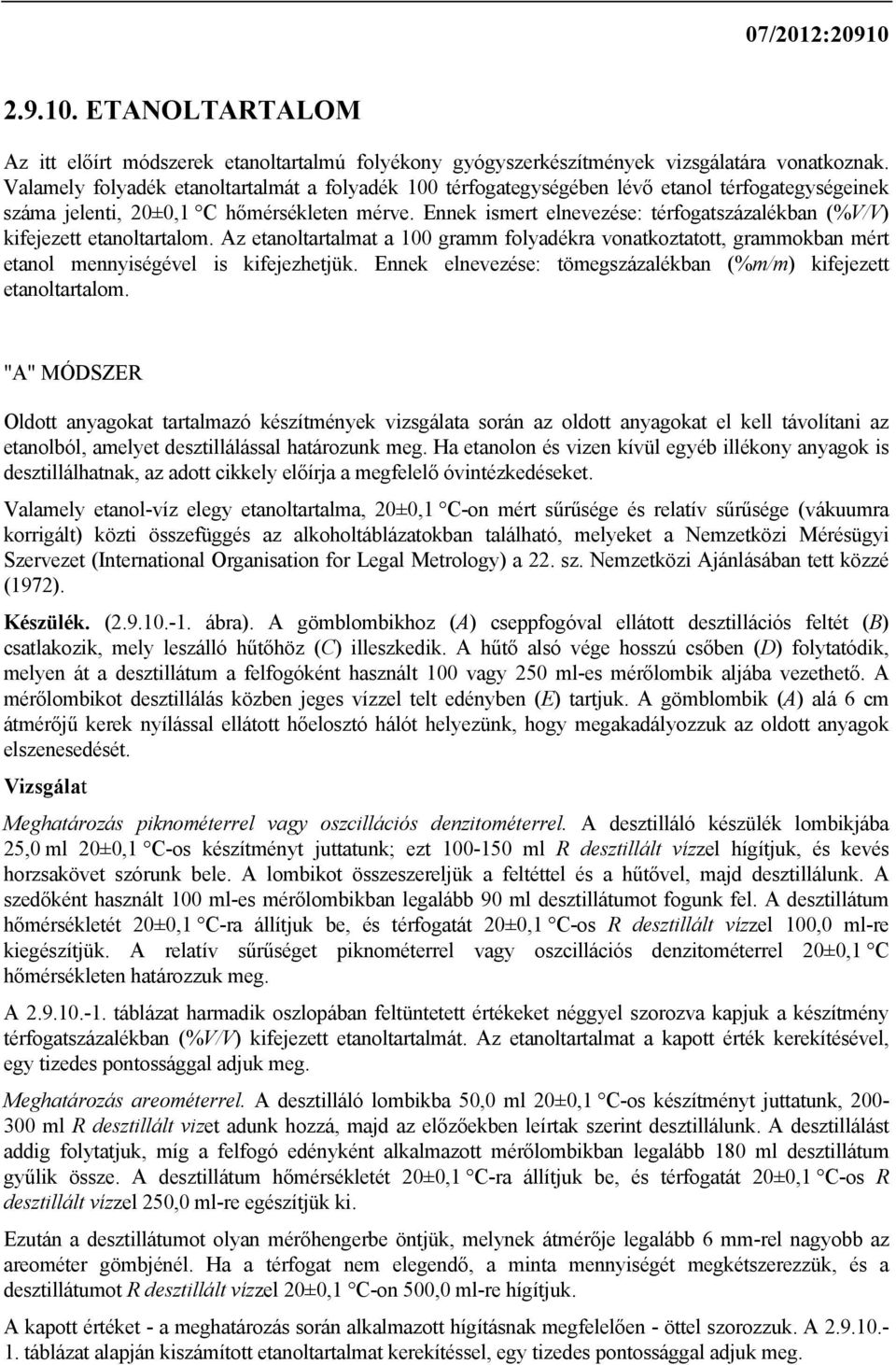 Ennek ismert elnevezése: térfogatszázalékban (%V/V) kifejezett etanoltartalom. Az etanoltartalmat a 100 gramm folyadékra vonatkoztatott, grammokban mért etanol mennyiségével is kifejezhetjük.